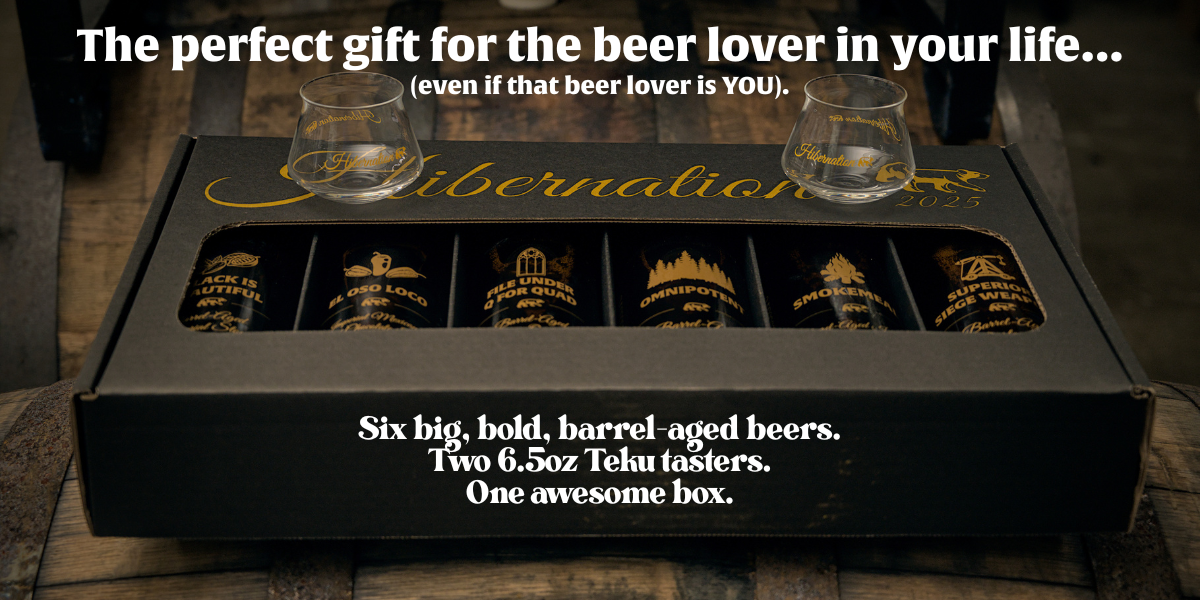 We've stocked up on delicious, barrel-aged beer for the winter. And these boxes make the perfect gift for every beer lover (even if that beer lover is you). Pre-order your Hibernation Variety Box today, because when they're gone...they're gone!